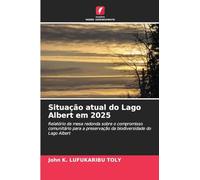 Situação atual do Lago Albert em 2025: Relatório da mesa redonda sobre o compromisso comunitário para a preservação da biodiversidade do Lago Albert