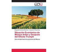 Situación Económica de México Antes y Después del Efecto Trumph: Una mirada hacia la economía de México