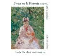 Situar En La Historia. Mujeres Arte Y Sociedad