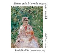 Situar En La Historia: Mujeres, Arte y Sociedad: 86 (Arte y Estética)