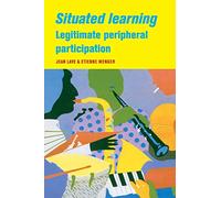 Situated Learning Paperback: Legitimate Peripheral Participation (Learning in Doing: Social, Cognitive and Computational Perspectives)