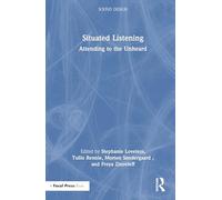 Situated Listening: Attending to the Unheard (Sound Design)