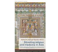 Situating religion and medicine in Asia: Methodological insights and innovations: 38 (Social Histories of Medicine)