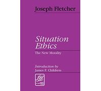 Situation Ethics: A New Morality (Library of Theological Ethics)