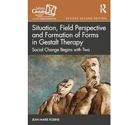 Situation, Field Perspective and Formation of Forms in Gestalt Therapy: Social Change Begins with Two (The Gestalt Therapy Book Series)