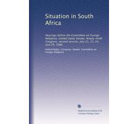 Situation in South Africa: Hearings before the Committee on Foreign Relations, United States Senate, Ninety-ninth Congress, second session, July 22, 23, 24, and 29, 1986