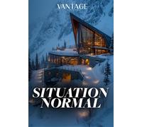 SITUATION NORMAL: A Vantage Mystery - Book 4: A Snowbound Mountain Thriller: Twelve Executives. A Poisoned CEO. An Avalanche Warning. Nobody Leaves Until Morning.