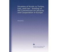 Situation of Kurds in Turkey, Iraq, and Iran : briefing of the Commission on Security and Cooperation in Europe