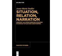 Situation, Relation, Narration: Paratext ALS Künstlerische Strategie Im Kontext Situativer Kunstformen: 4 (Paratext-Studien)