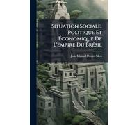 Situation Sociale, Politique Et Ã conomique De L'empire Du BrÃ(c)sil