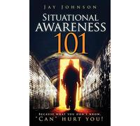 Situational Awareness 101: Because What You Don’t Know, "Can" Hurt You!