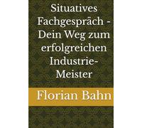 Situatives Fachgespräch - Dein Weg zum erfolgreichen Industrie-Meister