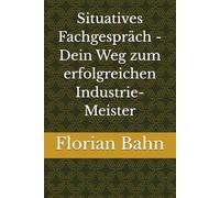 Situatives Fachgespräch - Dein Weg zum erfolgreichen Industrie-Meister