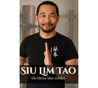 Siu Lim Tao. Die Kleine Idee Erklärt