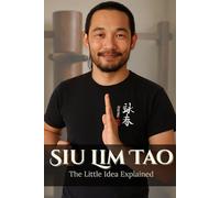 Siu Lim Tao. The Small Idea Explained