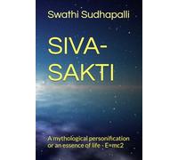 SIVA-SAKTI: A mythological personification or an essence of life - E=mc2