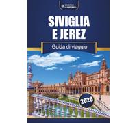 Siviglia E Jerez Guida Di Viaggio 2026: Scopri le principali attrazioni, esperienze locali, mappe e idee per itinerari nel sud della Spagna