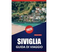 SIVIGLIA GUIDA DI VIAGGIO 2025: Scopri le principali attrazioni, la cucina locale, i punti di riferimento culturali e i consigli pratici per esplorare questa storica città spagnola