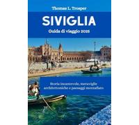 SIVIGLIA Guida di viaggio 2025: Storia incantevole, meraviglie architettoniche e paesaggi mozzafiato