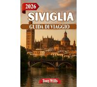 SIVIGLIA GUIDA DI VIAGGIO 2026: Il cuore dell'Andalusia: storia, flamenco e strade illuminate dal sole