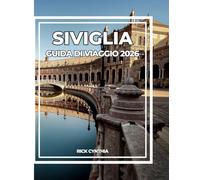 SIVIGLIA GUIDA DI VIAGGIO 2026: Il tuo compagno completo per il 2026 nella capitale della cultura e del sole dell'Andalusia.