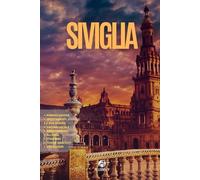 SIVIGLIA: La Guida. Pianificazione. Utilizza i MEZZI. Gite fuori porta. Cucina locale. E tanto altro per il tuo viaggio in Andalusia
