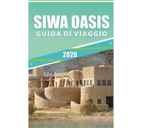 SIWA OASIS GUIDA DI VIAGGIO 2026: Esplorando l'antico rifugio desertico dell'Egitto, i monumenti antichi, la cultura vibrante, la cucina locale, la storia e le sorgenti naturali.