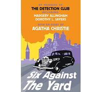 Six Against the Yard: A Golden Age British Mystery Collection of Perfect Murder Stories