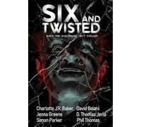 Six and Twisted: Six Tales of Supernatural and Apocalyptic Horror