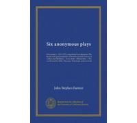 Six anonymous plays: First series (c. 1510-1537) comprising Four elements--The beauty and good properties of women (usually known as Calisto and ... the child--Thersites--Note-book and word-list