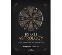 Six Axes Astrology: The zodiac in 6 axes instead of 12 signs or how your opposite sign completes you