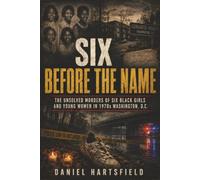 Six Before the Name: The Unsolved Murders of Six Black Girls and Young Women in 1970s Washington, D.C.