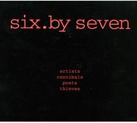 Six By Seven - Artists Cannibals Poets Thieves
