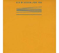 Six By Seven - For You