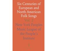 Six Centuries of European and North American Folk Songs: Multinational Anthology by the Peoples Music League