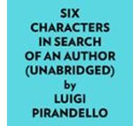 Six Characters In Search Of An Author (unabridged) (audiolibro)