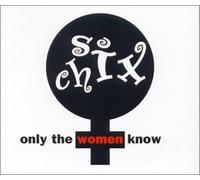 Six Chix - Only The Women Know [Import]
