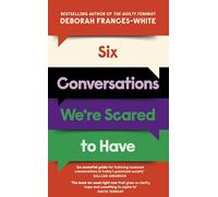 Six Conversations We're Scared to Have: 'An essential guide for fostering nuanced and intricate conversations in today's polarized society' (Gillian Anderson)