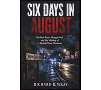 SIX DAYS IN AUGUST: Michael Ryan, Hungerford, and the Making of a British Mass Murderer