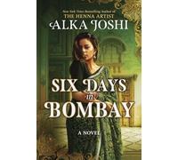 Six Days in Bombay: A sweeping new historical novel of friendship, identity, and a mystery that will send one woman on a journey across Europe to find ... Times bestselling author of The Henna Artist