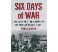 Six Days of War: June 1967 and the Making of the Modern Middle East