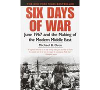 Six Days of War: June 1967 and the Making of the Modern Middle East