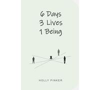 Six Days, Three Lives, One Being (The weekender: Three short books - One complete weekend)