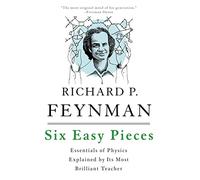 Six Easy Pieces: Essentials of Physics Explained by Its Most Brilliant Teacher