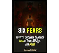 Six Fears: Poverty, Criticism, Ill Health, Loss of Love, Old Age, and Death (Redpilled Wisdom (satire))
