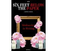 Six Feet Below the Paper: A Writer’s Guide Out of Mediocrity