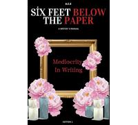 Six Feet Below the Paper: A Writer's Guide Out of Mediocrity: 1