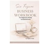 Six Figure BUSINESS WORKBOOK: A Practical Guide to Build a Six-Figure Brand