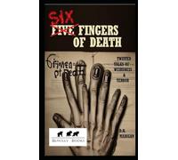 SIX FINGERS OF DEATH: Twisted Tales Of Weirdness And Terror
