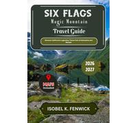 Six Flags Magic Mountain Travel Guide 2026 - 2027: Discover California’s Legendary Theme Park of Adrenaline and Wonder (Journeys of Desire and Discovery)